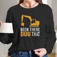 Been There Dug That Women Long Sleeve Tshirt