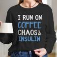 I Run On Coffee Chaos And Insulin Funny Diabetic Diabetes Meaningful Gift Women Long Sleeve Tshirt