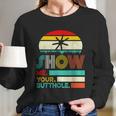 Show Me Your Butthole Funny Joke Sarcastic Family Women Long Sleeve Tshirt