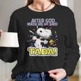 Snoopy After God Made Me Said Tada Women Long Sleeve Tshirt