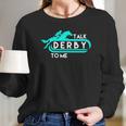 Talk Derby To Me Funny Derby For 2018 Race Horse Aqua Women Long Sleeve Tshirt