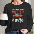 The Only Thing Hotter Than My Forge Is My Wife Women Long Sleeve Tshirt