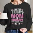 I Have Two Titles Mom And Mamaw Women Long Sleeve Tshirt