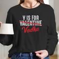 V Is For Valentine Slash Vodka Funny Vodka Lover Valentines Women Long Sleeve Tshirt