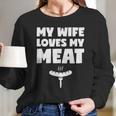 My Wife Loves My Meat Bbq Grilling Lover Wife Husband Funny Women Long Sleeve Tshirt