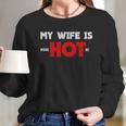 My Wife Is Psychotic Funny Gift Idea Women Long Sleeve Tshirt