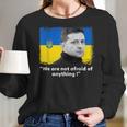 Zelensky Quote We Are Not Afraid Of Anything Support Ukraine Men Women T-Shirt Graphic Print Casual Unisex Tee Women Long Sleeve Tshirt