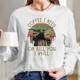 Baby Yoda Coffee I Need Or Kill You I Will Women Long Sleeve Tshirt