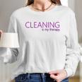 Cleaning Is My Therapy Neat Freak Proud Stay At Home Mom Women Long Sleeve Tshirt