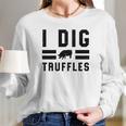 I Dig Truffles Funny Pig Mushroom Hunter Gift Women Long Sleeve Tshirt