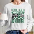 Every Day Is An Adventure Psych Mental Health Nurse Women Long Sleeve Tshirt