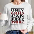 Only God Can Judge Me Graphics Design 2018 Model Women Long Sleeve Tshirt