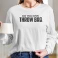 Guerrilla Do You Even Throw Bro Funny Disc Golf Graphic Frisbee Golf Women Long Sleeve Tshirt