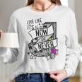 Julie And The Phantoms Live Like Its Now Or Never Funny Gifts Mothers Day Women Long Sleeve Tshirt