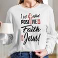 I Just Ested Posiive For Faith In Jesus New Best Gift Women Long Sleeve Tshirt