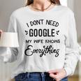 Mens I Dont Need Google My Wife Knows Everything Women Long Sleeve Tshirt