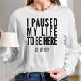 I Paused My Life To Be Here Mormon Missionary Women Long Sleeve Tshirt