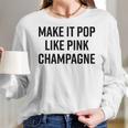 Make It Pop Like Pink Champagne Funny Wine Lover Champs Women Long Sleeve Tshirt