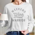 Weekend Warrior Wine Women Long Sleeve Tshirt