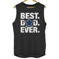 Dallas Fan Best Dad Ever Football Love Fathers Day Gift Men Tank Top