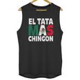 El Tata Mas Chingon Funny Mexican Flag Gift Men Tank Top