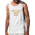 Pittsburgh Dad Jesse James Caught That Ball Men Tank Top