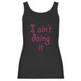 I Aint Doing It - T-Shirt | Im Not Doing It - Womens Girls Women Tank Top