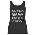 Aint No Mama Like The One I Got Women Tank Top