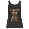 Beauty Has No Skin Tone Black History Melanin African Women Women Tank Top