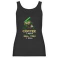 Coffee I Need Or Kill You I Will Women Tank Top