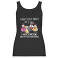 I Dont Have Ducks Or A Row I Have Chickens Are Everywhere Women Tank Top