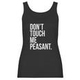 Dont Touch Me Peasant Sarcastic Funny King Or Queen Women Tank Top