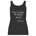 Dot Make Me Repeat Myself Funny History Teacher Nerdy Geek Women Tank Top