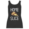 Funny Home Slice Pizza Pun Joke Sarcastic Family Women Tank Top