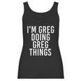 Im Greg Doing Greg Things Cute Gift Funny Christmas Gift Idea Women Tank Top