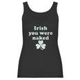 Irish You Were Naked St Patricks Day Saint Irish Pats Sarcastic Funny Women Tank Top