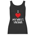 I Love My Wifes Vagina Humor Husband Gift Women Tank Top