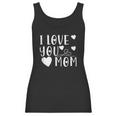 Mothers Day Gift I Love You Mom Cute Gift For Mother Women Tank Top