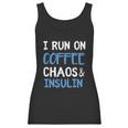 I Run On Coffee Chaos And Insulin Funny Diabetic Diabetes Meaningful Gift Women Tank Top