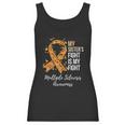 My Sister S Fight Is My Fight Multiple Sclerosis Awareness Women Tank Top