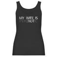 My Wife Is Psychotic My Wife Is Hot Illusion Funny Women Tank Top