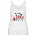 Coffee And Crime Shows True Crime Junkie Women Tank Top