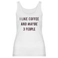 I Like Coffee And Maybe 3 People Funny Sarcastic Women Tank Top