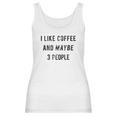 I Like Coffee And Maybe 3 People Funny Graphic Sarcastic Women Tank Top