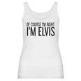 Of Course Im Right Im Elvis Name Funny Christmas Gift Idea Women Tank Top