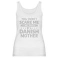 You Dont Scare Me I Was Raised By A Danish Mother Shirt Women Tank Top