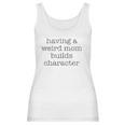 Having A Weird Mom Builds Character Black Graphic Women Tank Top