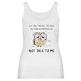 Owl A Fun Thing To Do In The Morning Is Not Talk To Me 2022 Trend Women Tank Top