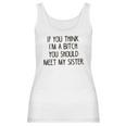 If You Think I Am A Bitch You Should Meet My Sister Women Tank Top