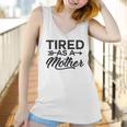 Funny Mom Tired As A Mother Mom Women Tank Top